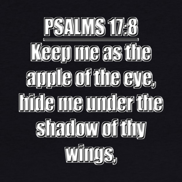 Psalms 17:8 Bible verse "Keep me as the apple of the eye, hide me under the shadow of thy wings," King James Version (KJV) by Holy Bible Verses